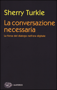 Conversazione_Necessaria_La_Forza_Del_Dialogo_Nell`era_Digitale_(la)_-Turkle_Sherry